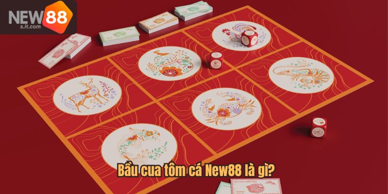 Bầu cua tôm cá New88 là phiên bản trực tuyến của trò chơi bầu cua tôm cá truyền thống