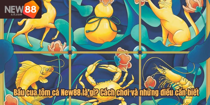 bầu cua tôm cá New88