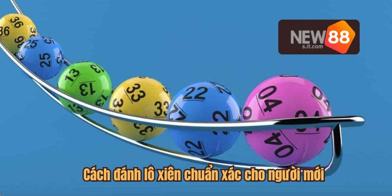 Cách đánh lô xiên chuẩn xác cho người mới