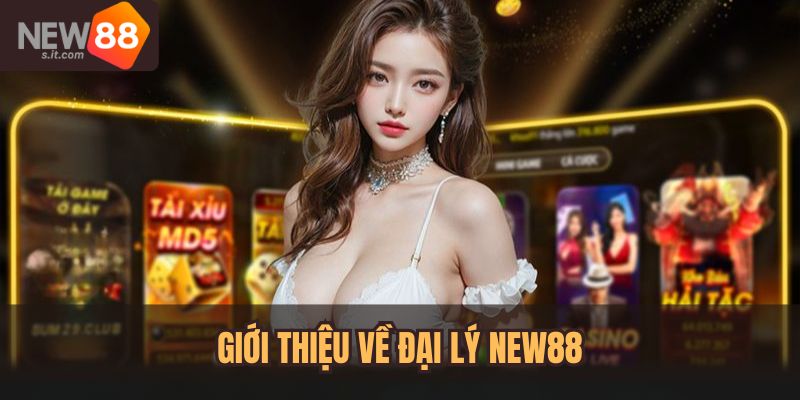Giới thiệu về đại lý New88