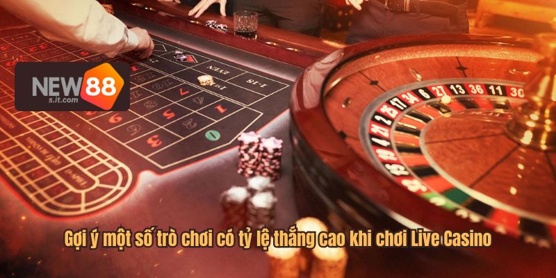 Gợi ý một số trò chơi có tỷ lệ thắng cao khi chơi Live Casino