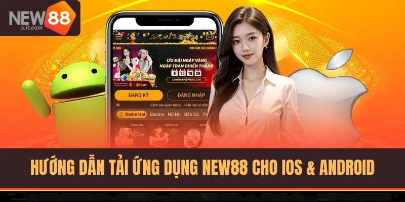 Hướng dẫn cài đặt app New88 cho Android và IOS chi tiết