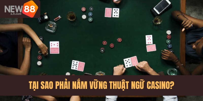 Lý do bet thủ nên nắm thật vững các thuật ngữ trong casino