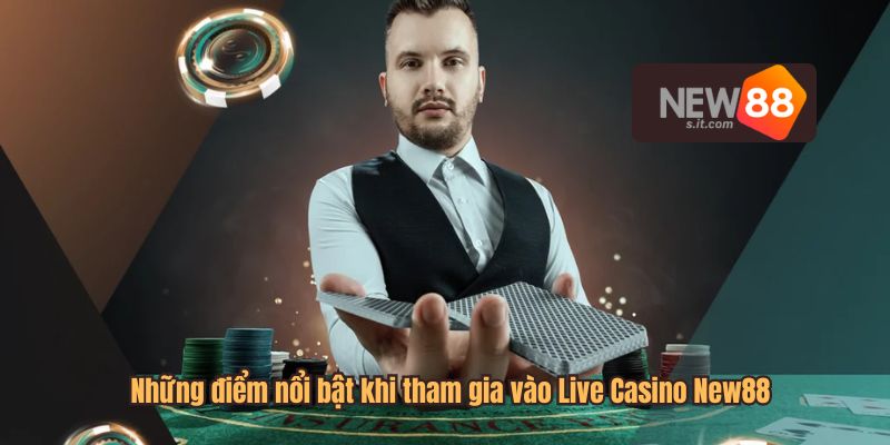 Những điểm nổi bật khi tham gia vào Live Casino