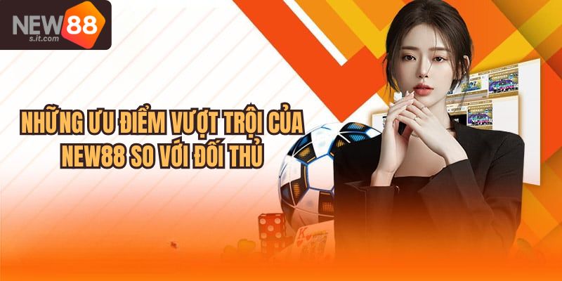 Tổng hợp những ưu điểm vượt trội của nhà cái so với đối thủ