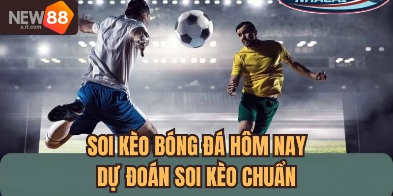 Soi kèo bóng đá hôm nay