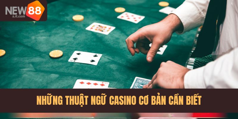 Tổng hợp các thuật ngữ casino thường hay gặp