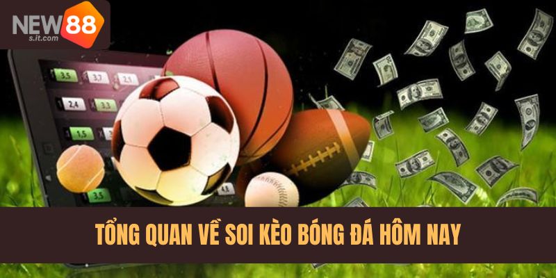 Tổng quan đôi nét về soi kèo bóng đá hôm nay