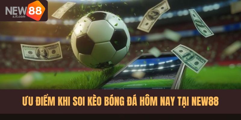 Ưu điểm khi soi kèo bóng đá tại nhà cái New88